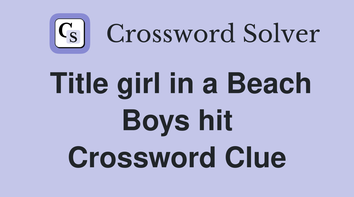 Title girl in a Beach Boys hit Crossword Clue