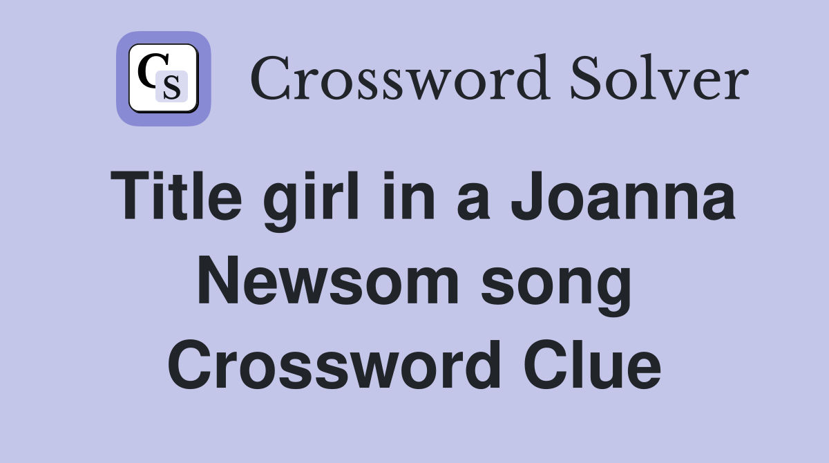 Title girl in a Joanna Newsom song Crossword Clue
