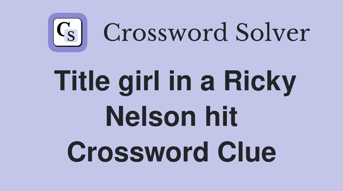 Title girl in a Ricky Nelson hit Crossword Clue