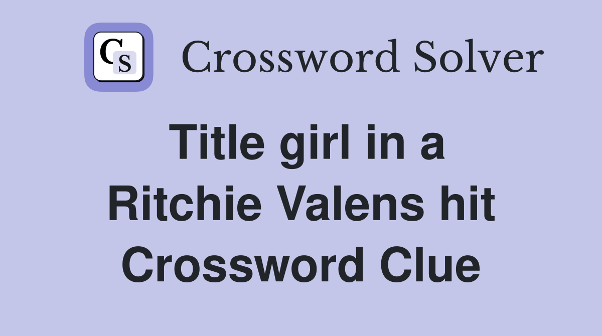 Title girl in a Ritchie Valens hit Crossword Clue
