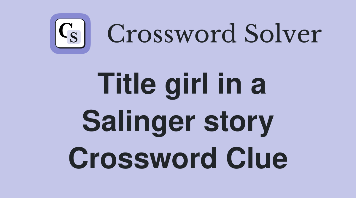 Title girl in a Salinger story Crossword Clue