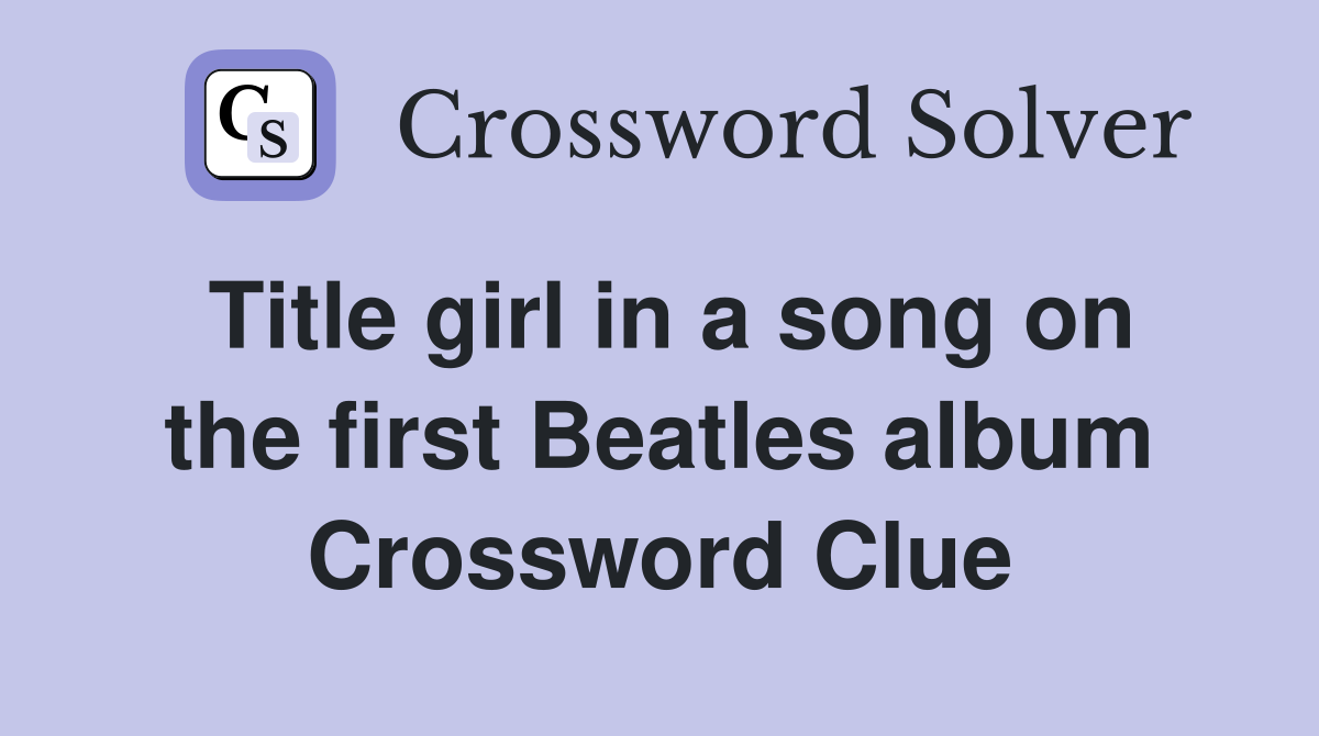 Title girl in a song on the first Beatles album Crossword Clue