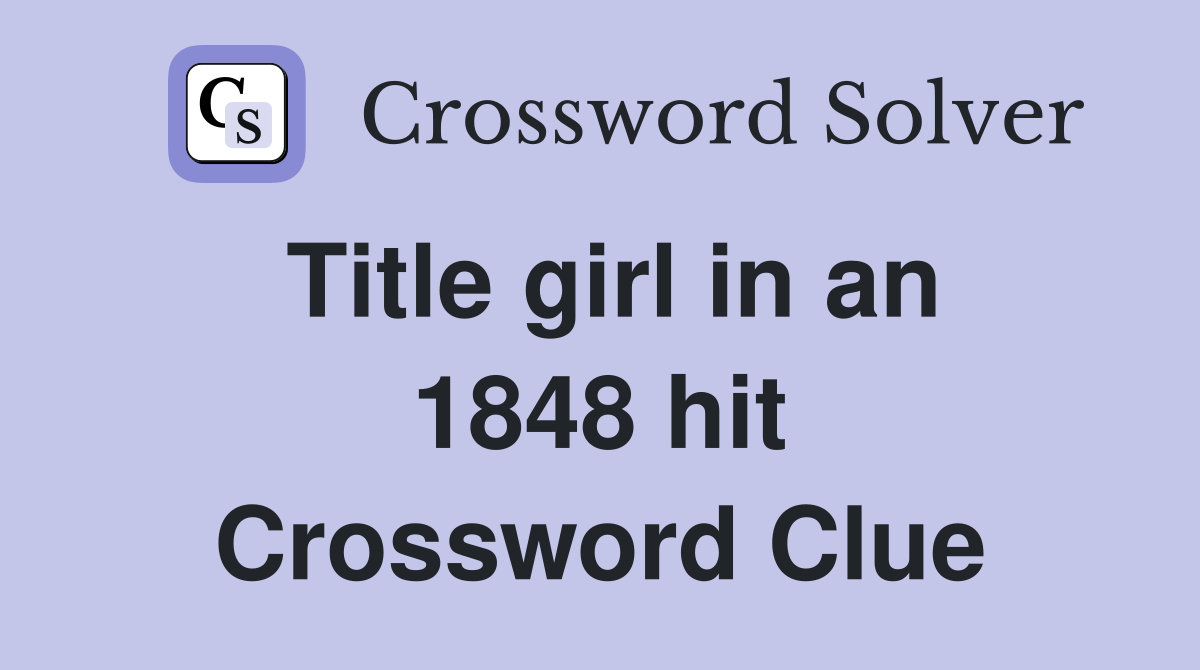 Title girl in an 1848 hit Crossword Clue