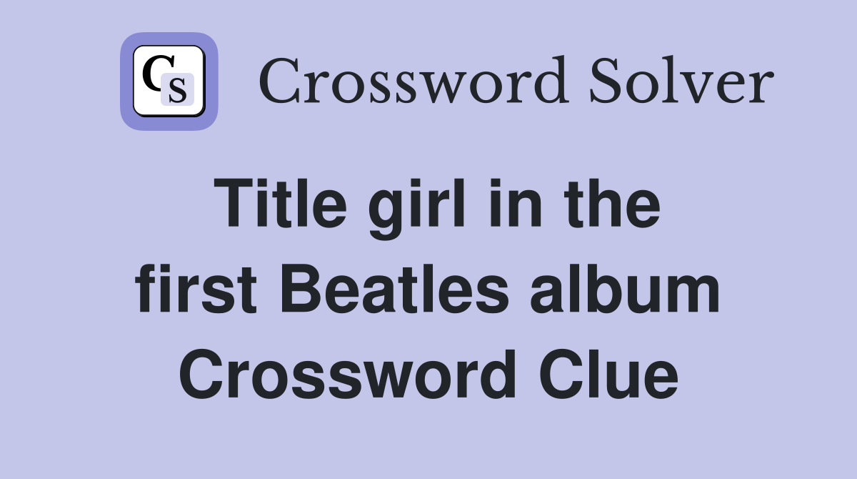 Title girl in the first Beatles album Crossword Clue