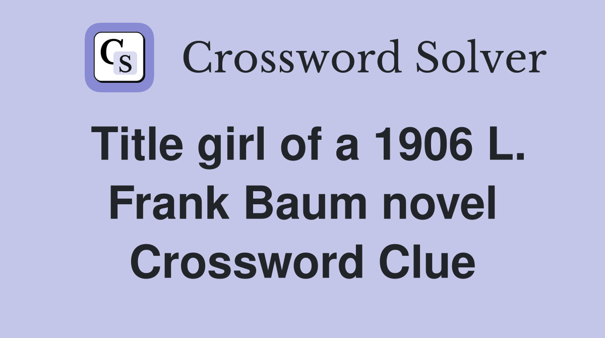 Title girl of a 1906 L. Frank Baum novel Crossword Clue
