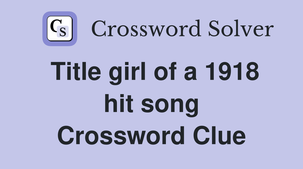 Title girl of a 1918 hit song Crossword Clue