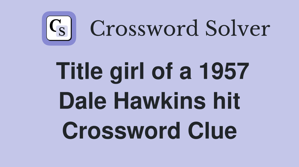 Title girl of a 1957 Dale Hawkins hit Crossword Clue