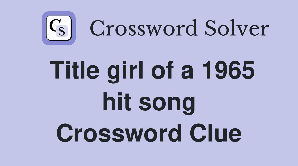 Title girl of a 1965 hit song Crossword Clue