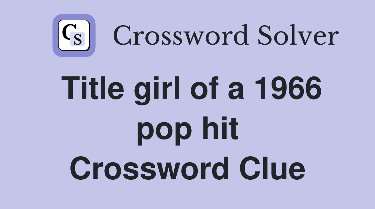 Title girl of a 1966 pop hit Crossword Clue