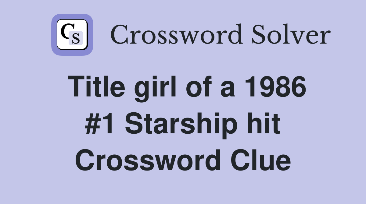 Title girl of a 1986 #1 Starship hit Crossword Clue