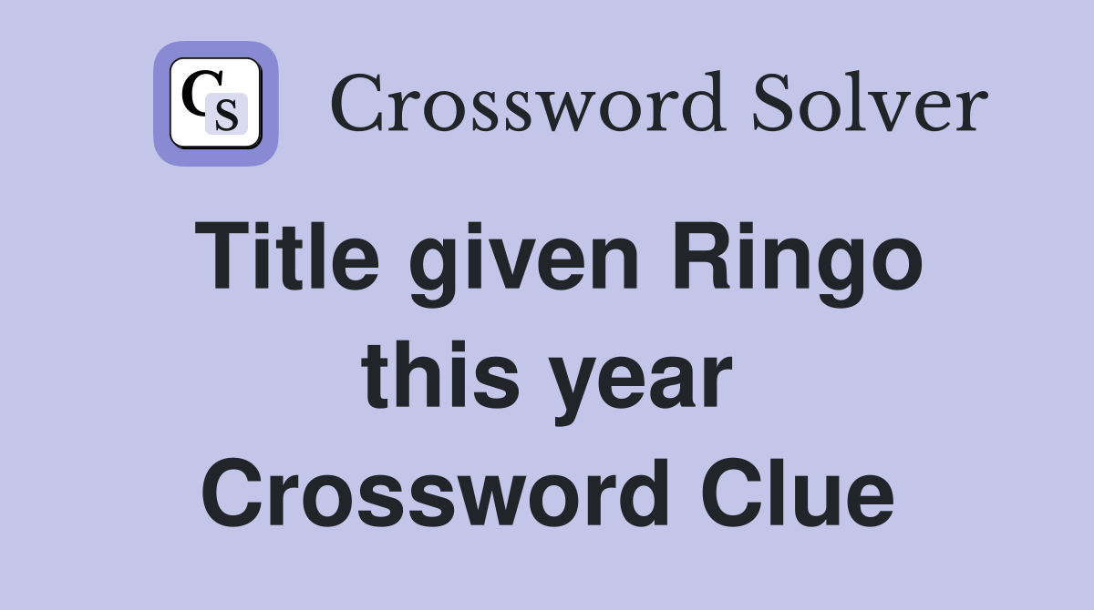 Title given Ringo this year Crossword Clue