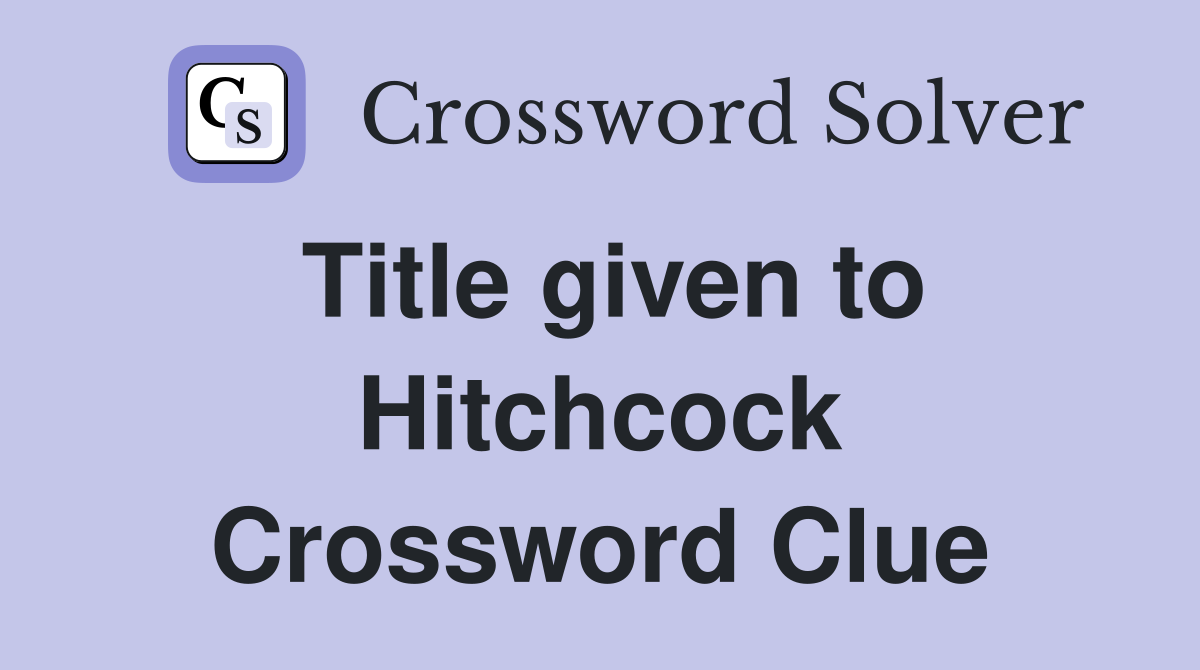 Title given to Hitchcock Crossword Clue