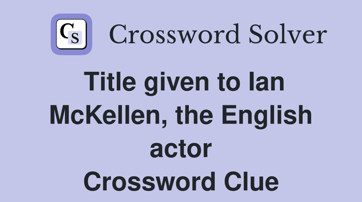 Title given to Ian McKellen, the English actor Crossword Clue