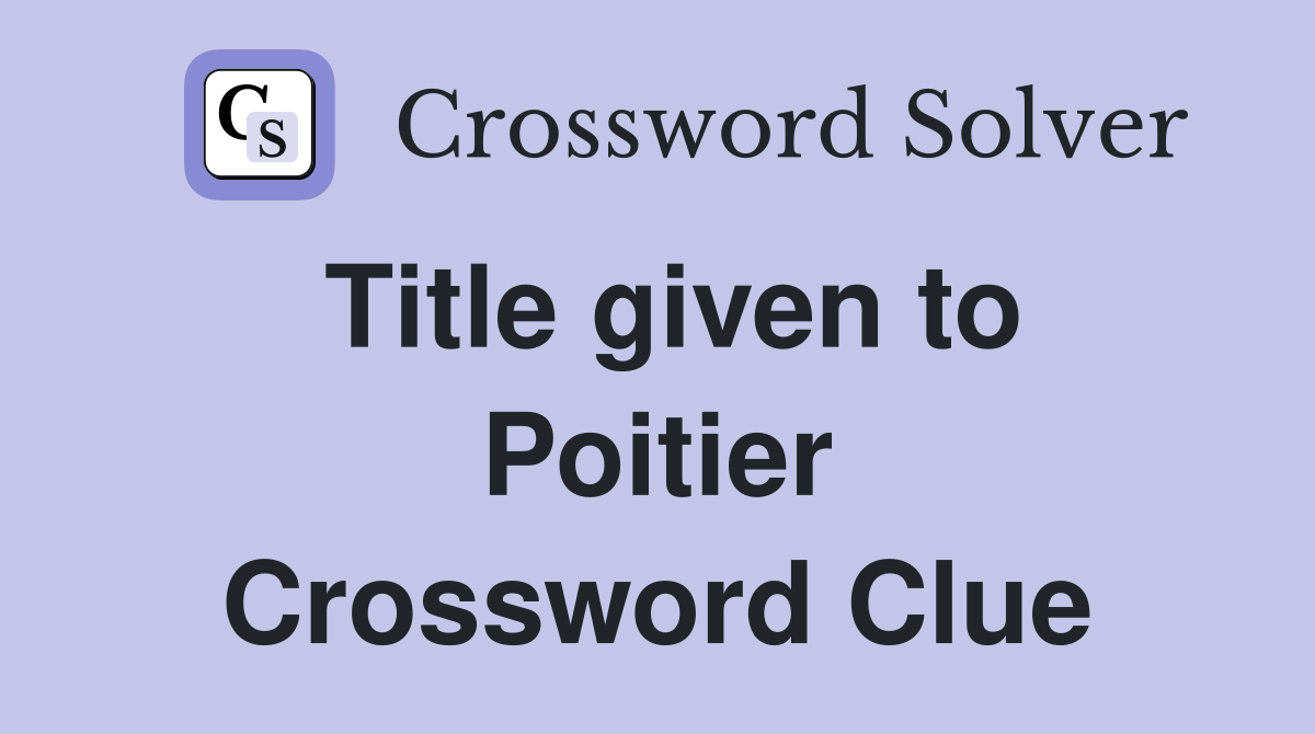 Title given to Poitier Crossword Clue