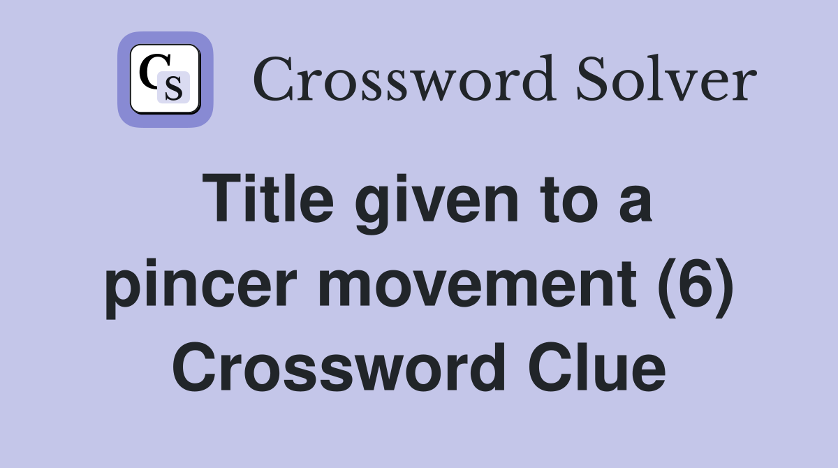 Title given to a pincer movement (6) Crossword Clue