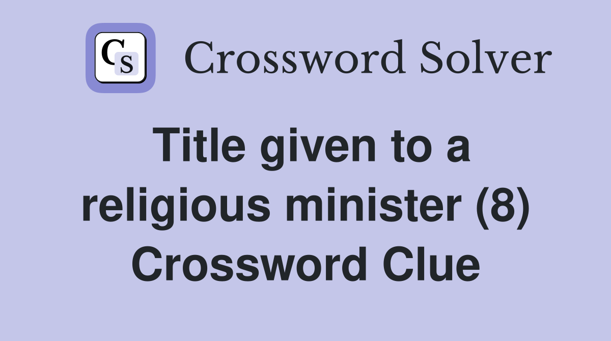 Title given to a religious minister (8) Crossword Clue