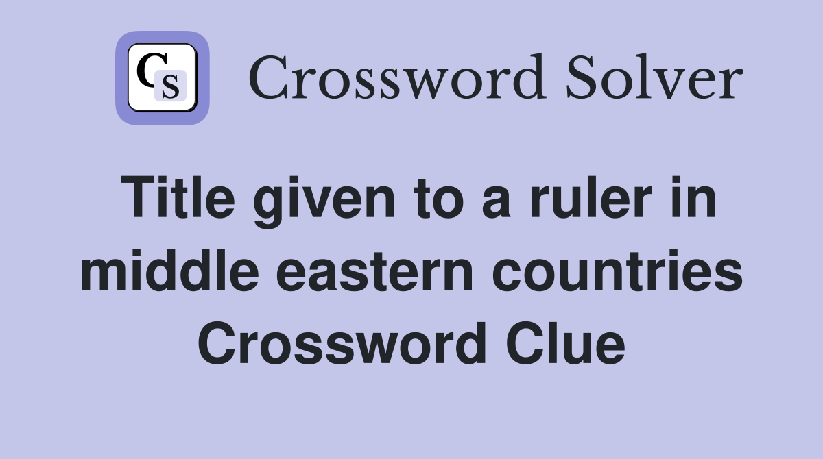 Title given to a ruler in middle eastern countries Crossword Clue