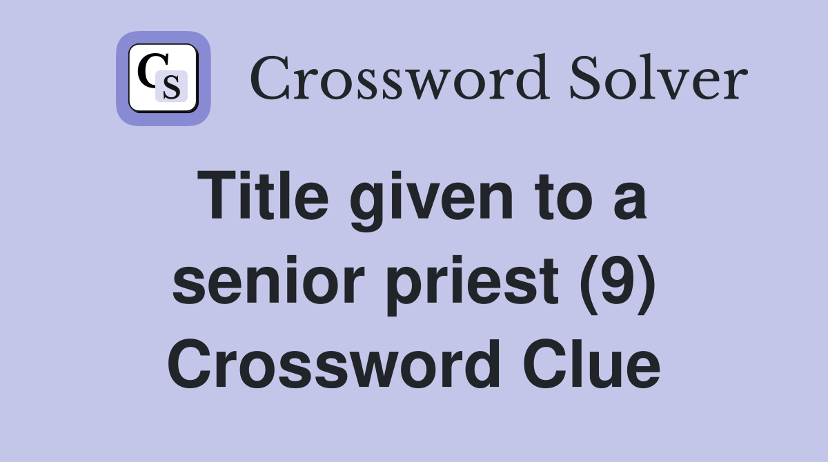 Title given to a senior priest (9) Crossword Clue