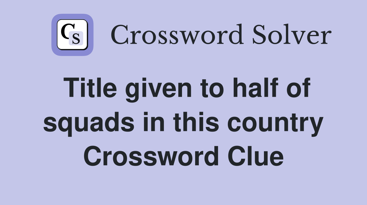 Title given to half of squads in this country Crossword Clue
