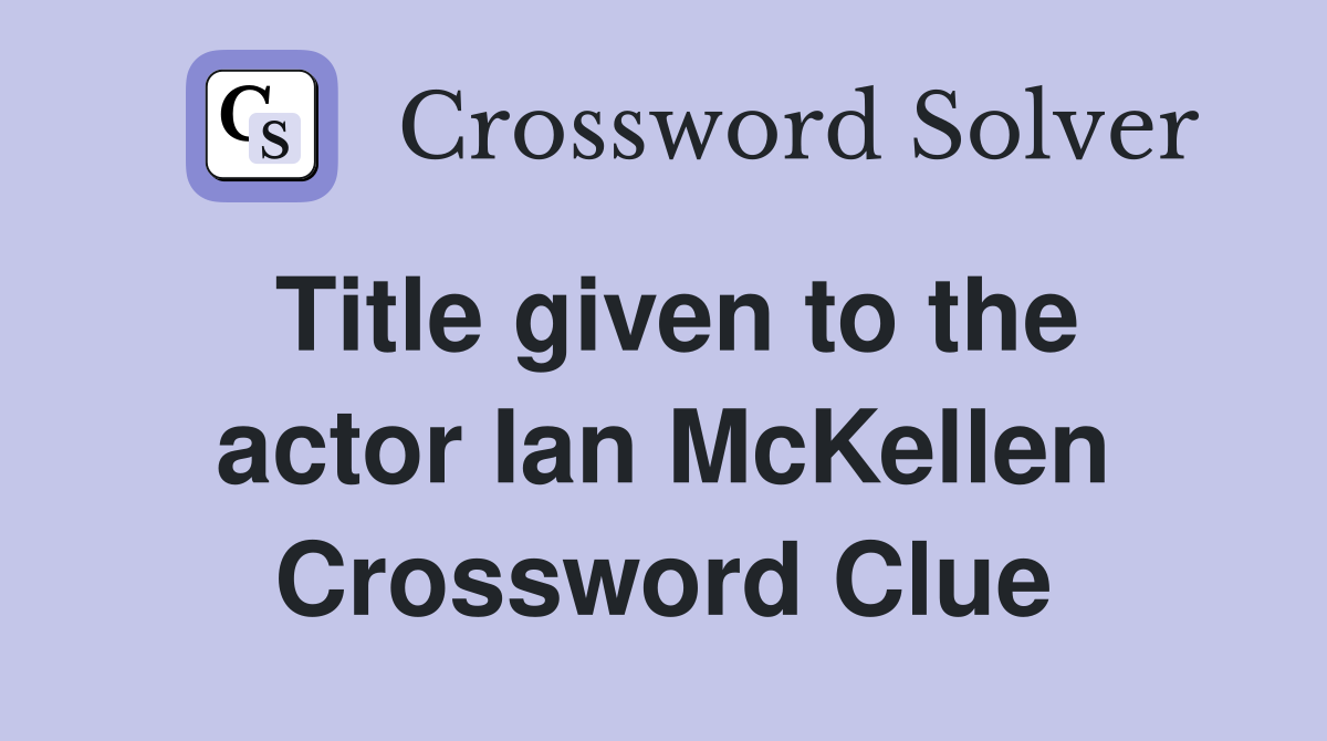 Title given to the actor Ian McKellen Crossword Clue