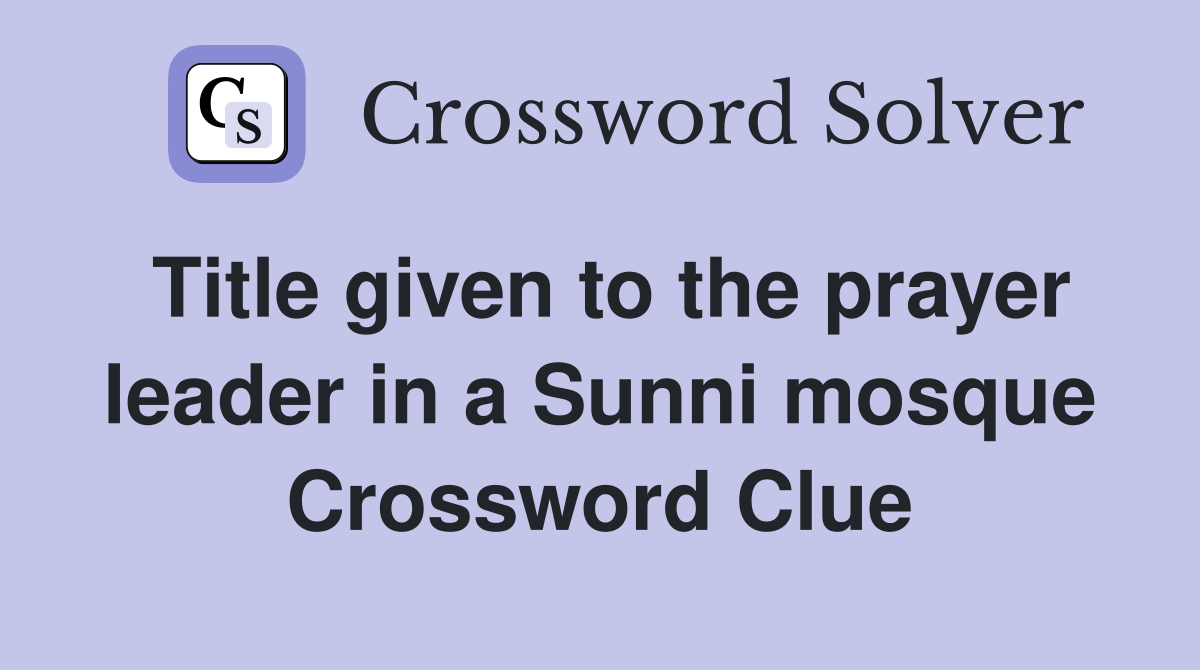 Title given to the prayer leader in a Sunni mosque Crossword Clue