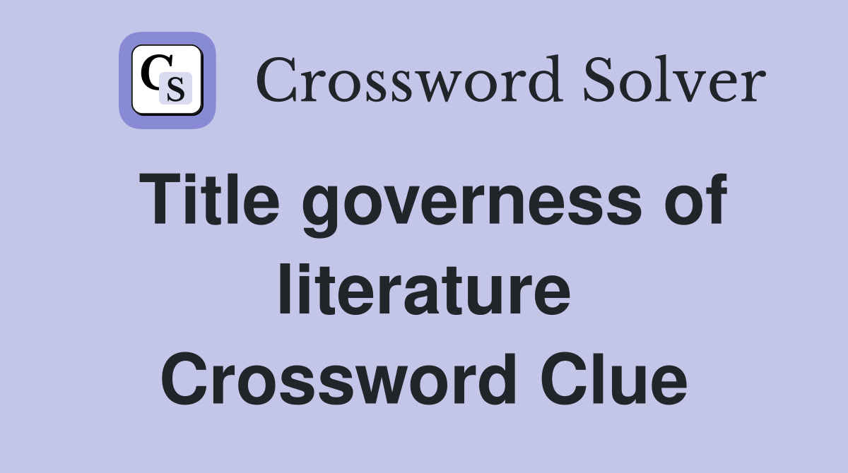 Title governess of literature Crossword Clue