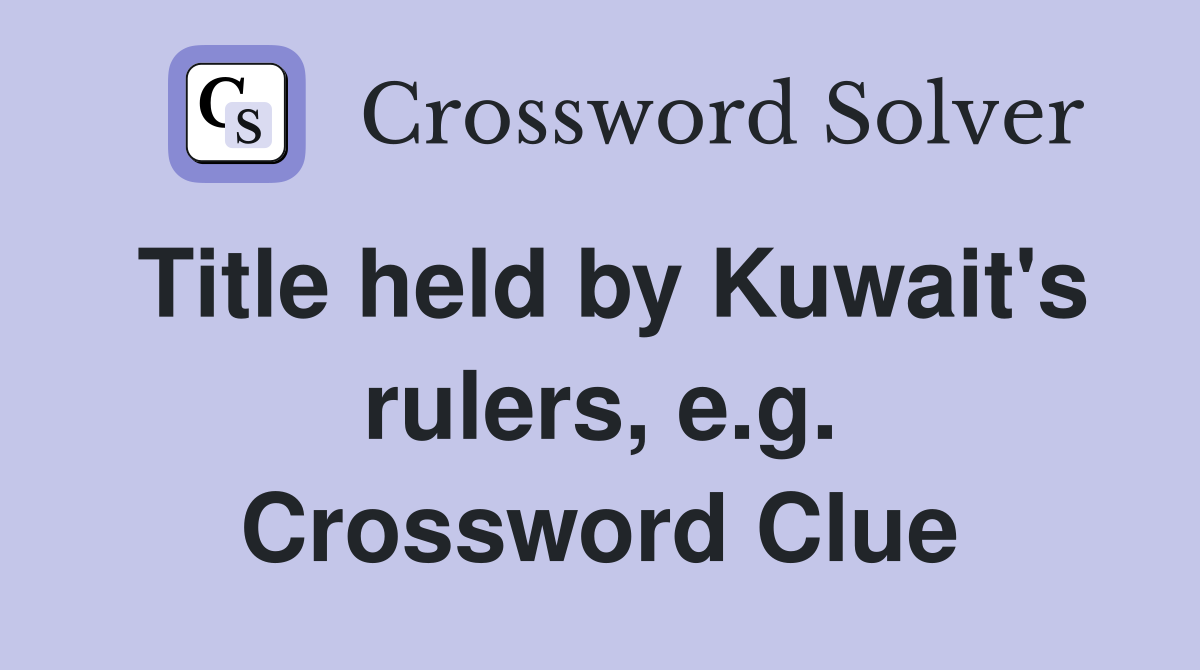 Title held by Kuwait's rulers, e.g. Crossword Clue