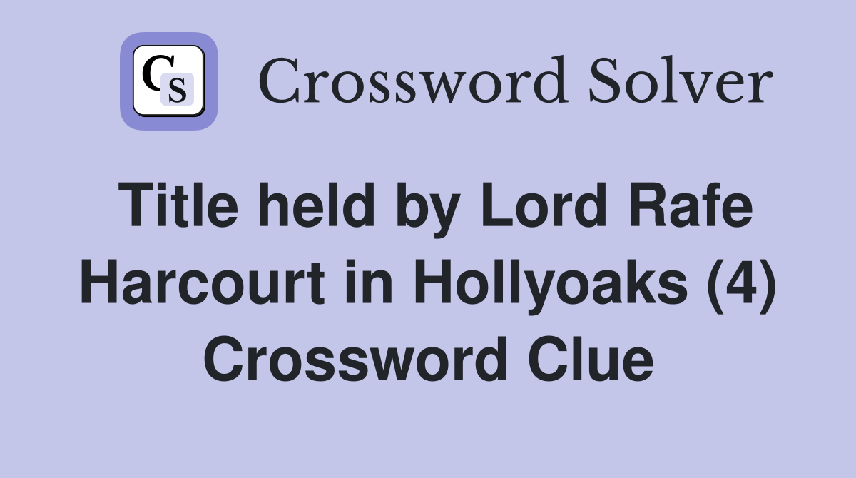 Title held by Lord Rafe Harcourt in Hollyoaks (4) Crossword Clue