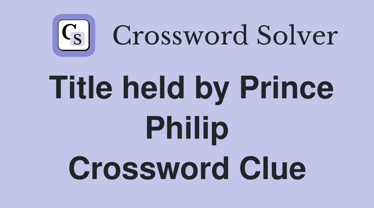 Title held by Prince Philip Crossword Clue