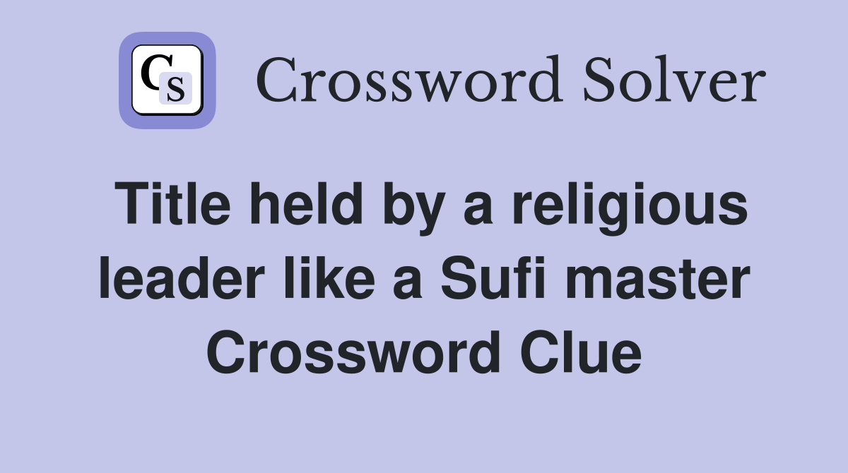 Title held by a religious leader like a Sufi master Crossword Clue