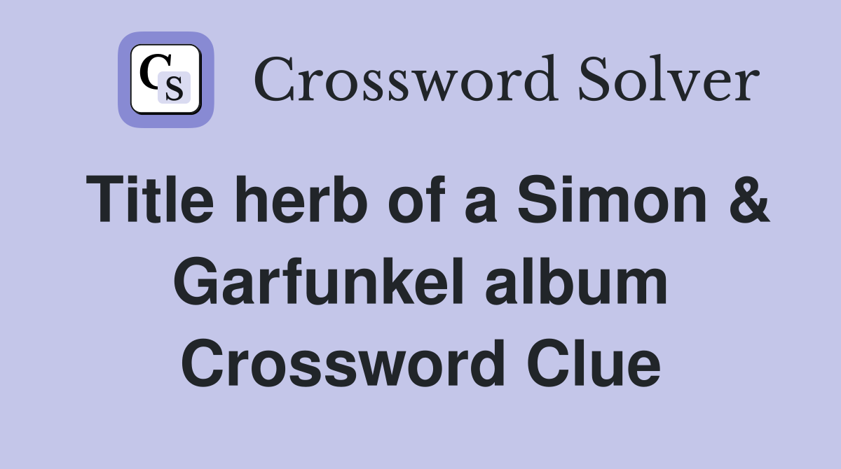 Title herb of a Simon & Garfunkel album Crossword Clue