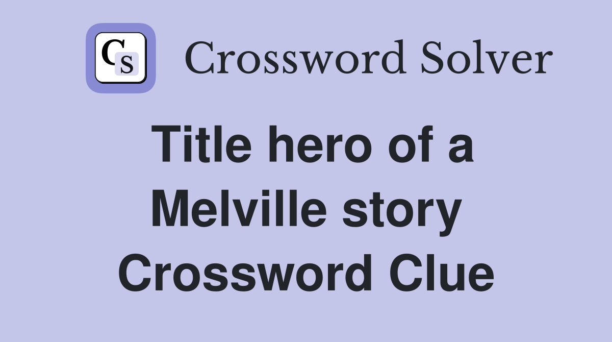 Title hero of a Melville story Crossword Clue