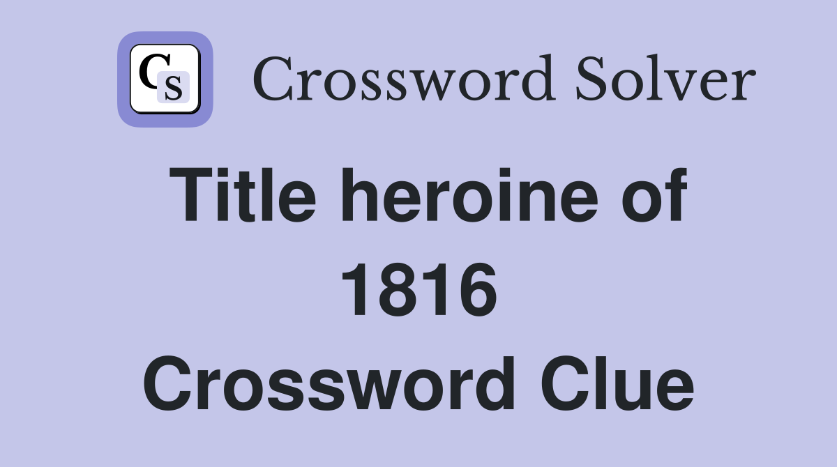 Title heroine of 1816 Crossword Clue