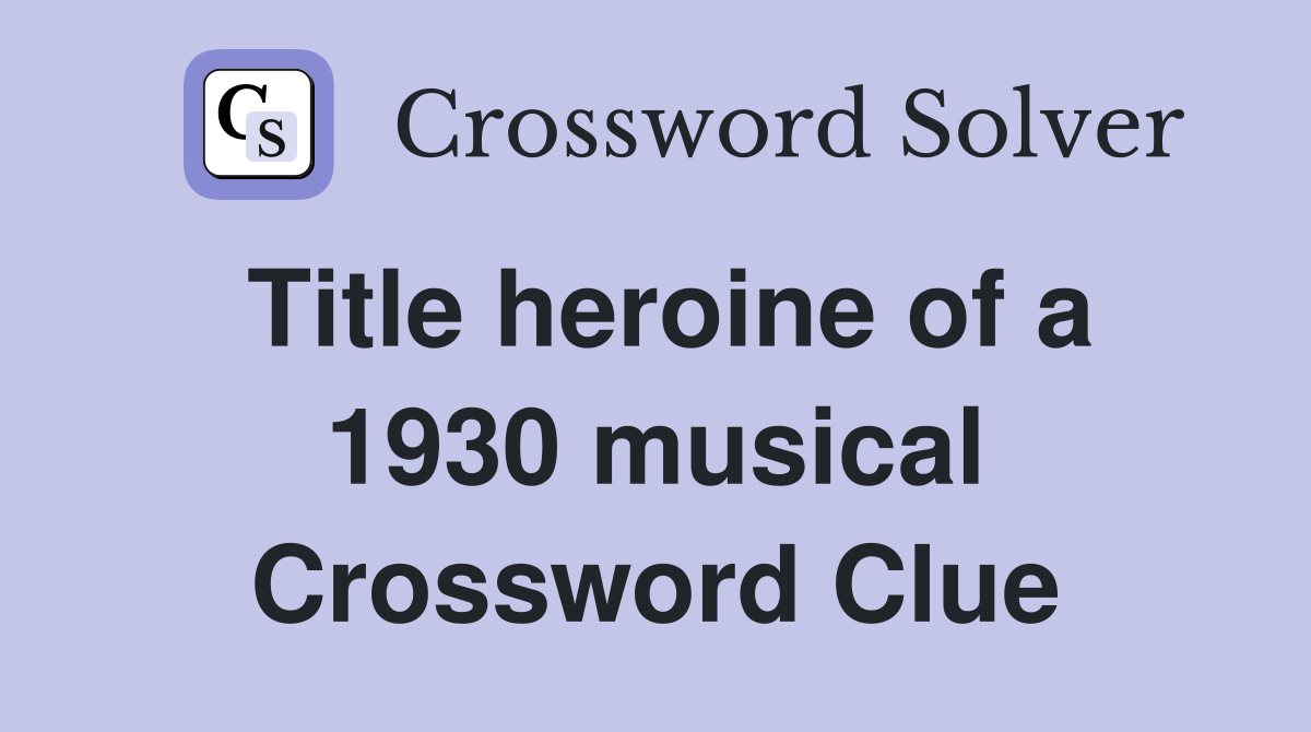 Title heroine of a 1930 musical Crossword Clue