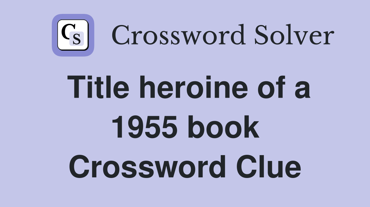 Title heroine of a 1955 book Crossword Clue