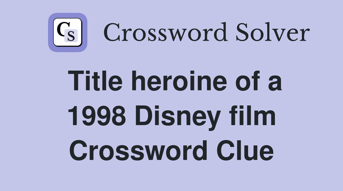 Title heroine of a 1998 Disney film Crossword Clue