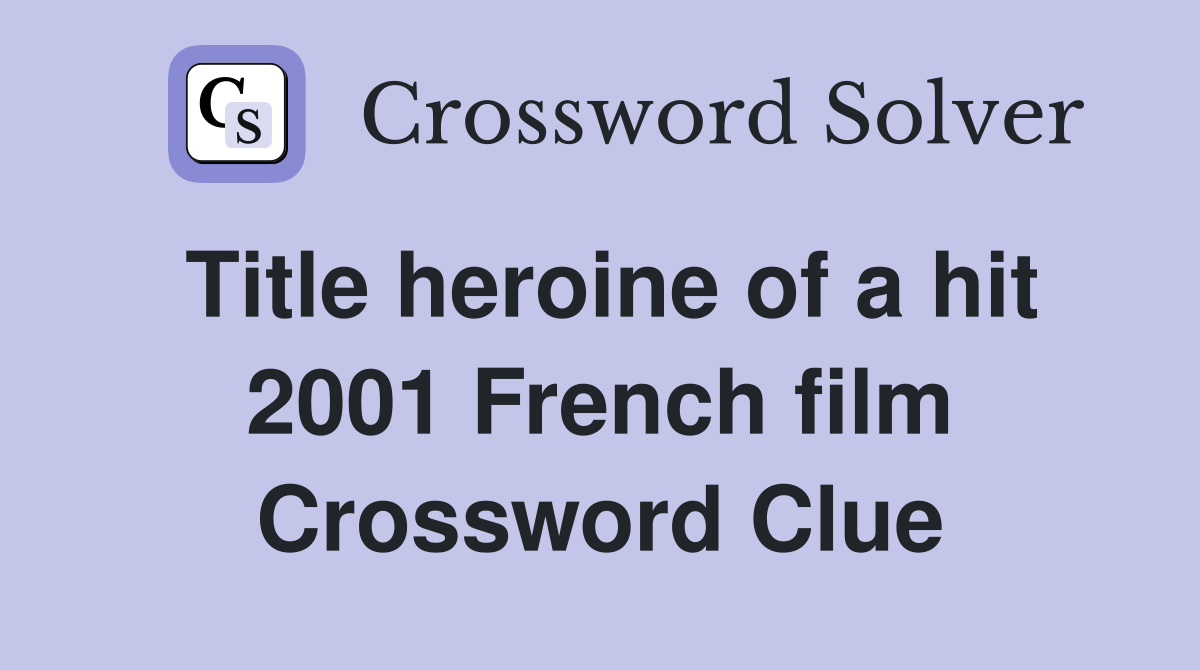Title heroine of a hit 2001 French film Crossword Clue