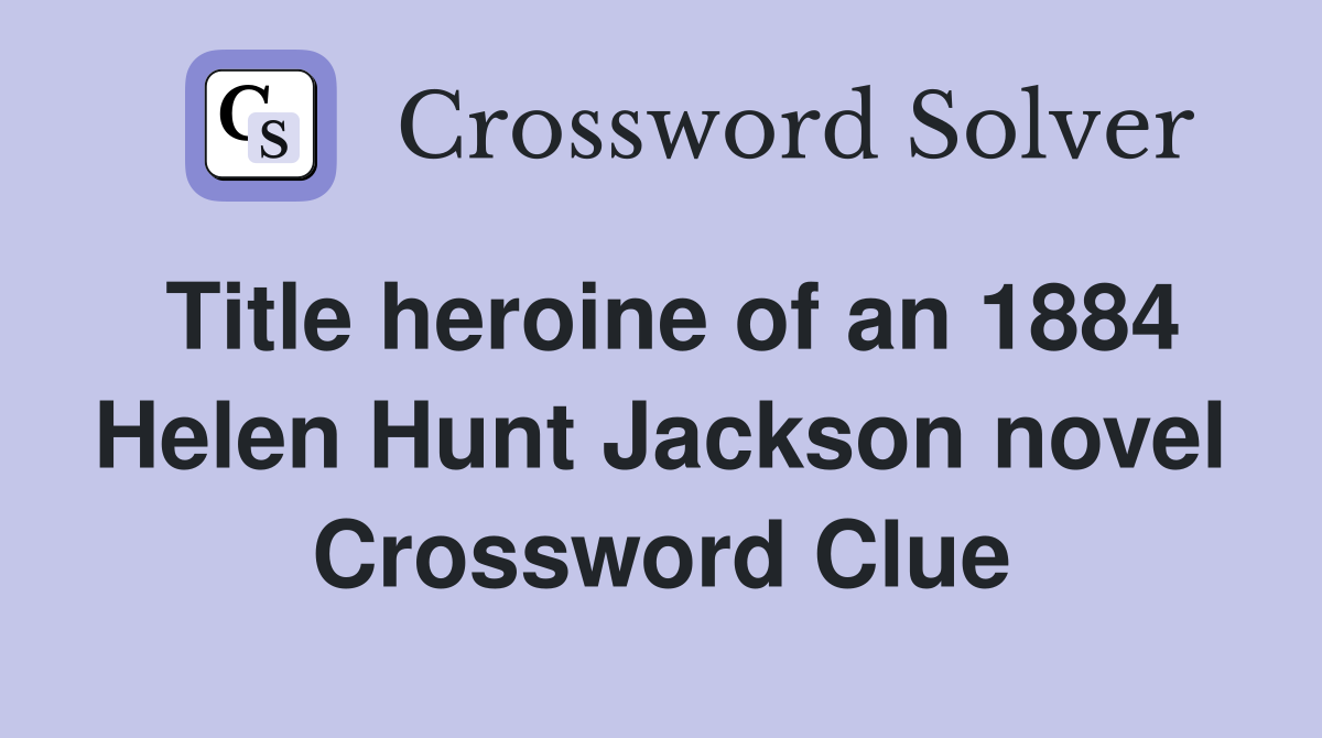 Title heroine of an 1884 Helen Hunt Jackson novel Crossword Clue