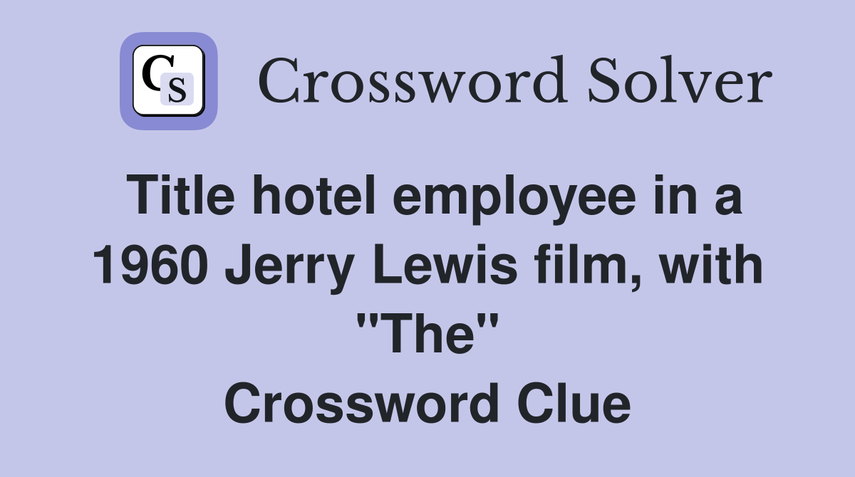 Title hotel employee in a 1960 Jerry Lewis film, with "The" Crossword Clue