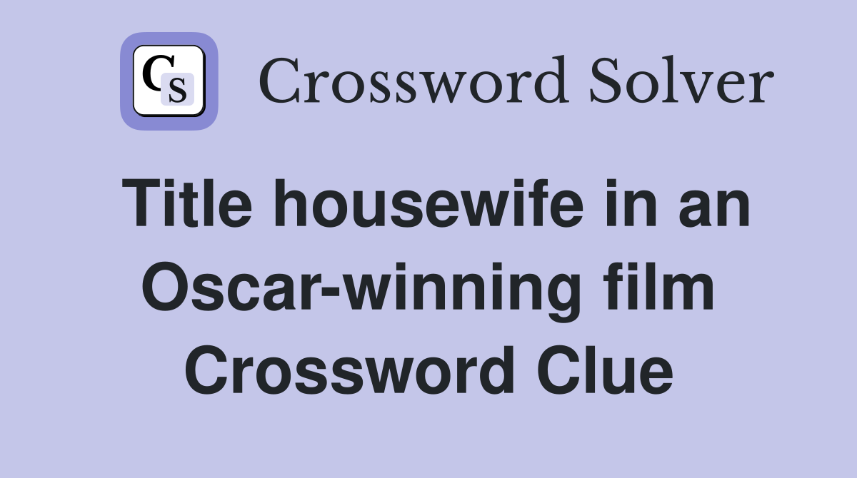 Title housewife in an Oscar-winning film Crossword Clue
