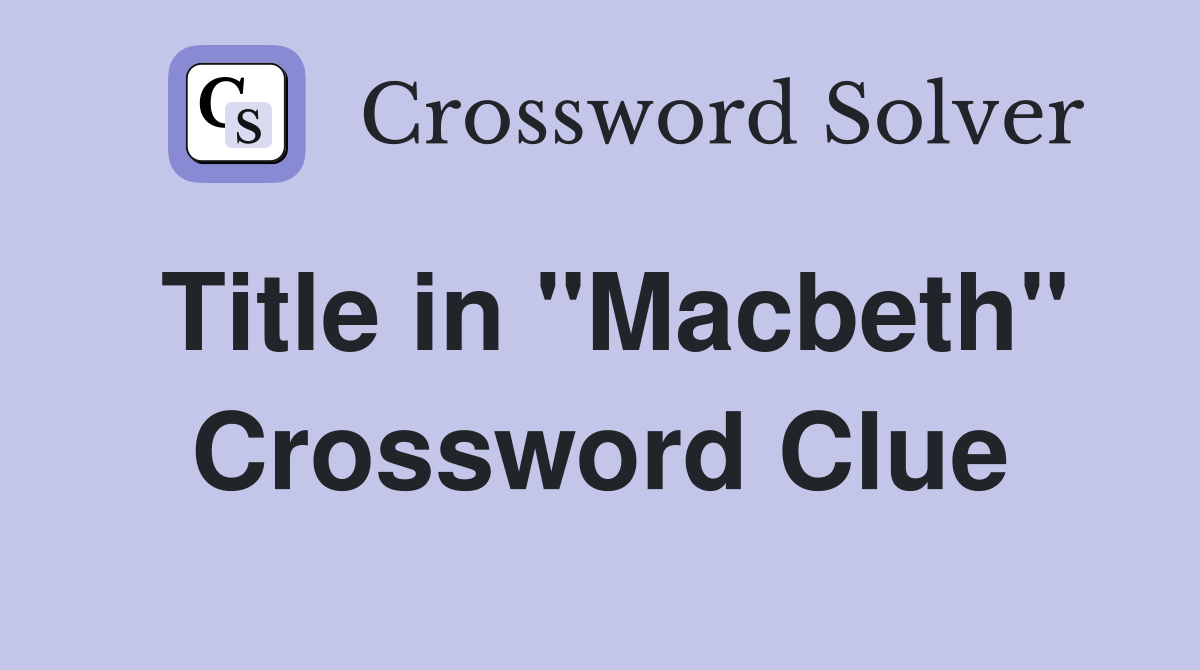 Title in "Macbeth" Crossword Clue