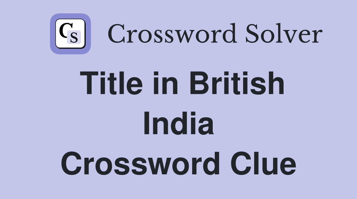 Title in British India Crossword Clue