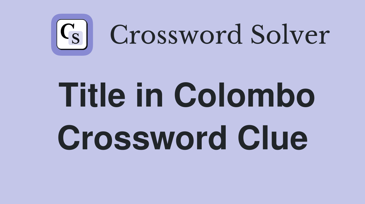 Title in Colombo Crossword Clue