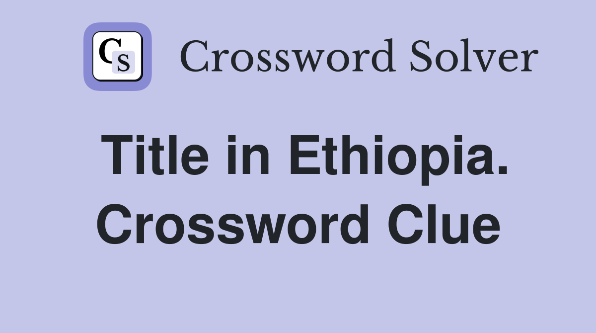 Title in Ethiopia. Crossword Clue