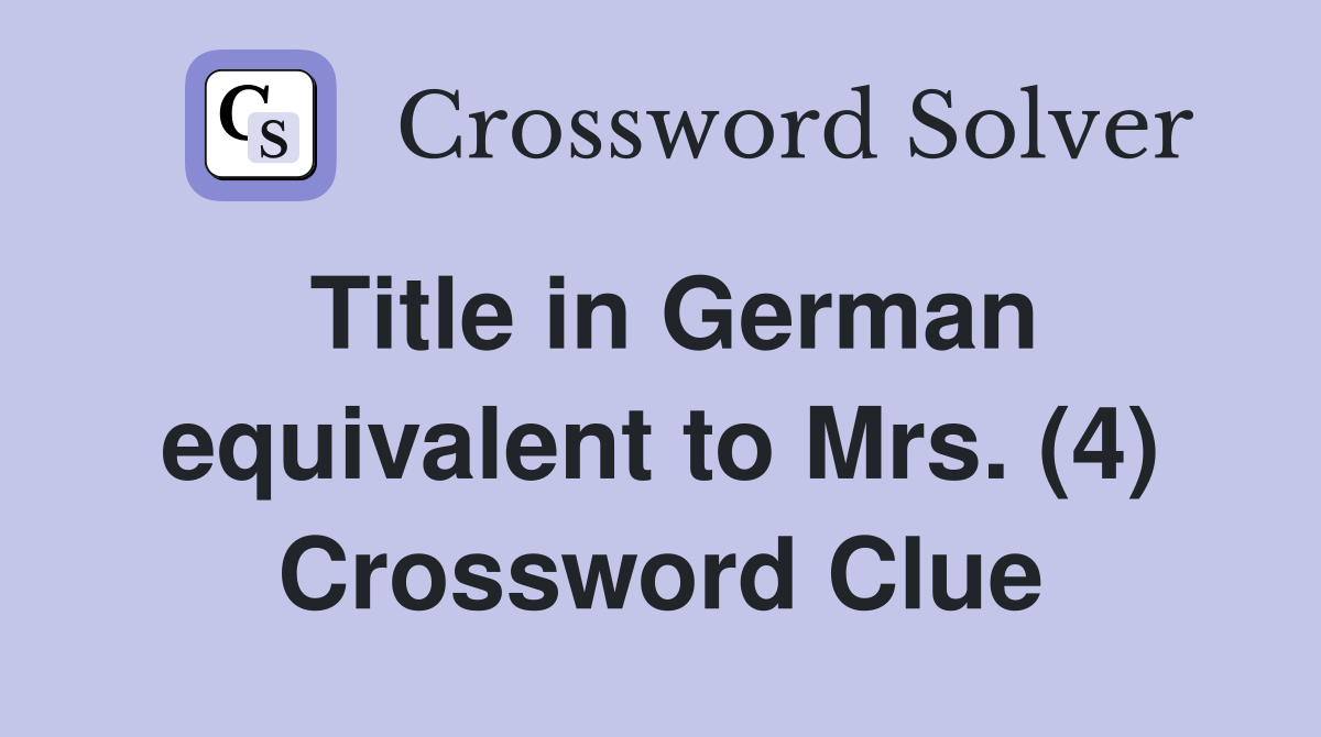 Title in German equivalent to Mrs. (4) Crossword Clue