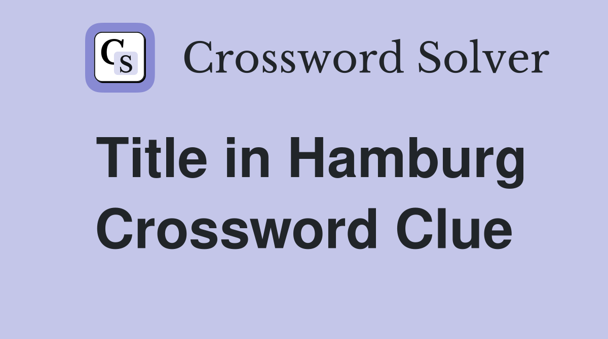 Title in Hamburg Crossword Clue