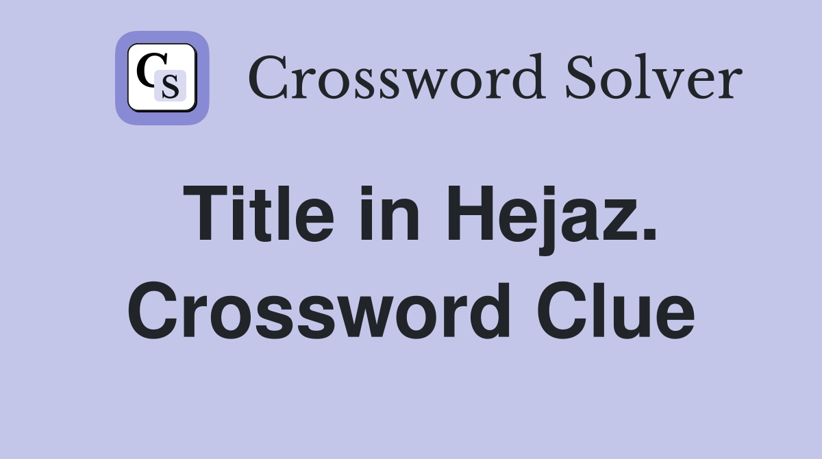 Title in Hejaz. Crossword Clue