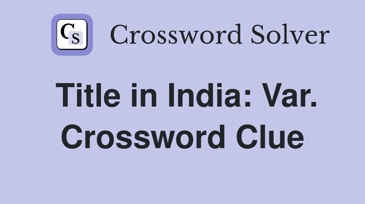 Title in India: Var. Crossword Clue