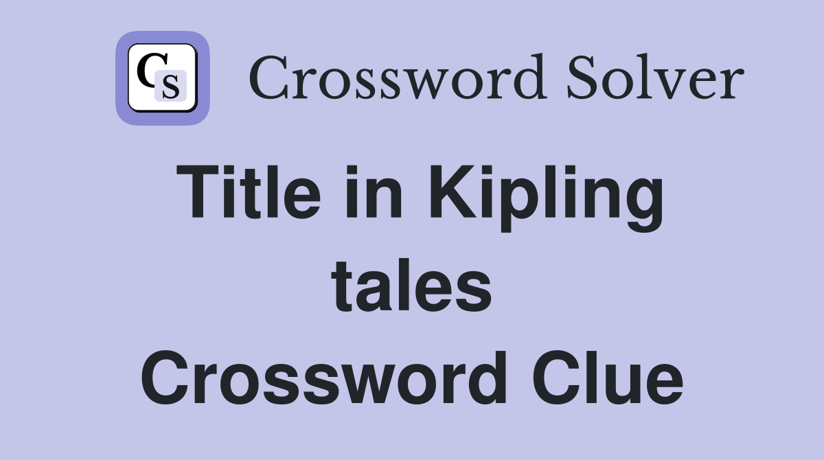 Title in Kipling tales Crossword Clue