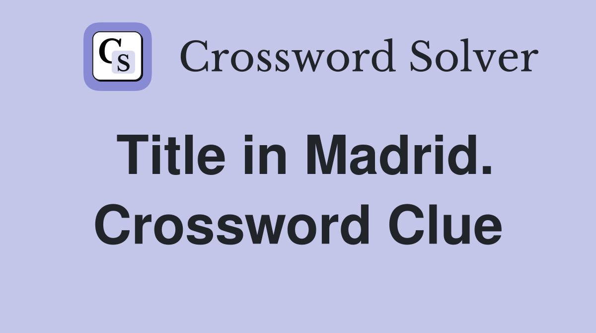 Title in Madrid. Crossword Clue